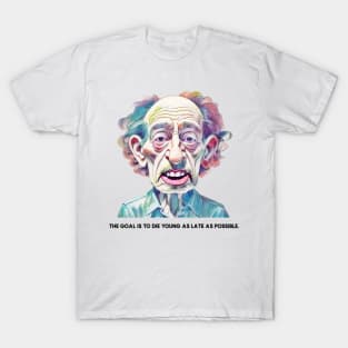 Life quotes Die Young old man T-Shirt